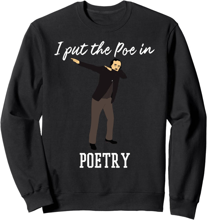 Dabbing Edgar Allan Poe Shirt Art-I Put the Poe In Poetry Sweatshirt