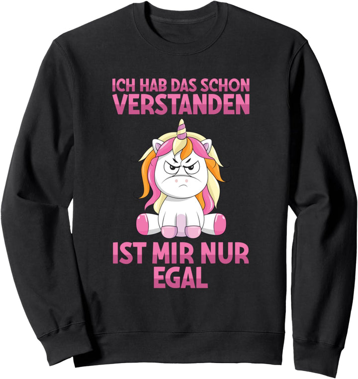 Ich Hab Das Schon Verstanden Ist Mir Nur Egal Einhorn Spruch Sweatshirt