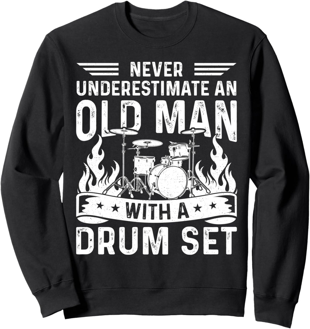 Never Underestimate An Old Man With A Drum Set Sweatshirt