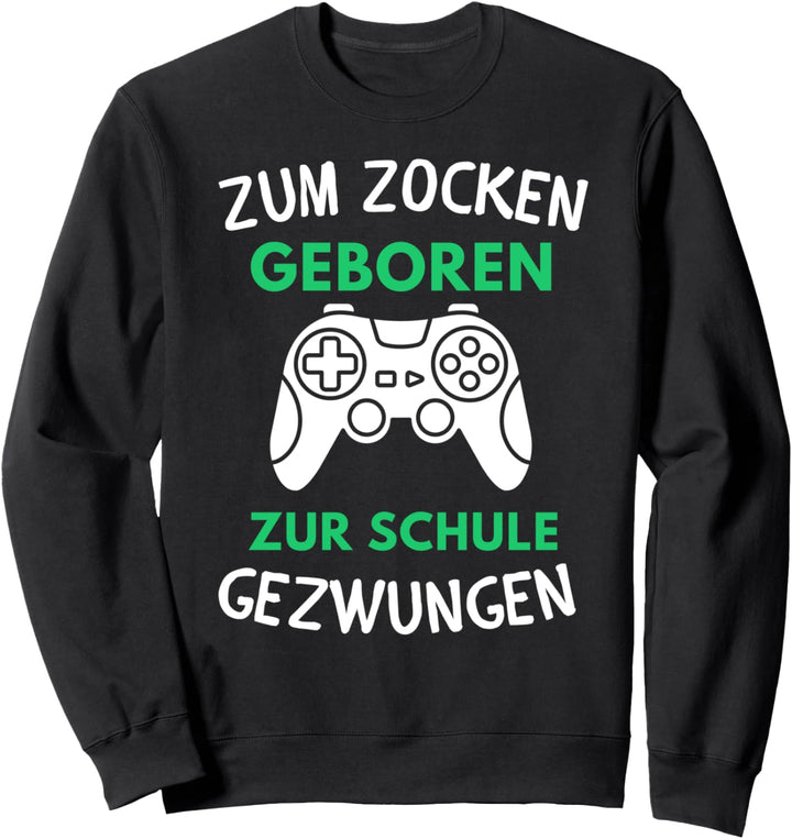 Zum Zocken Geboren Zur Schule Gezwungen Konsole Gaming Sweatshirt