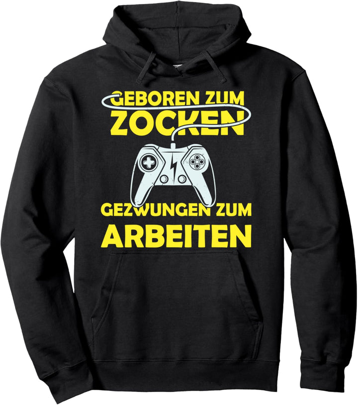 Geboren zum Zocken Gezwungen zur Arbeit Pullover Hoodie