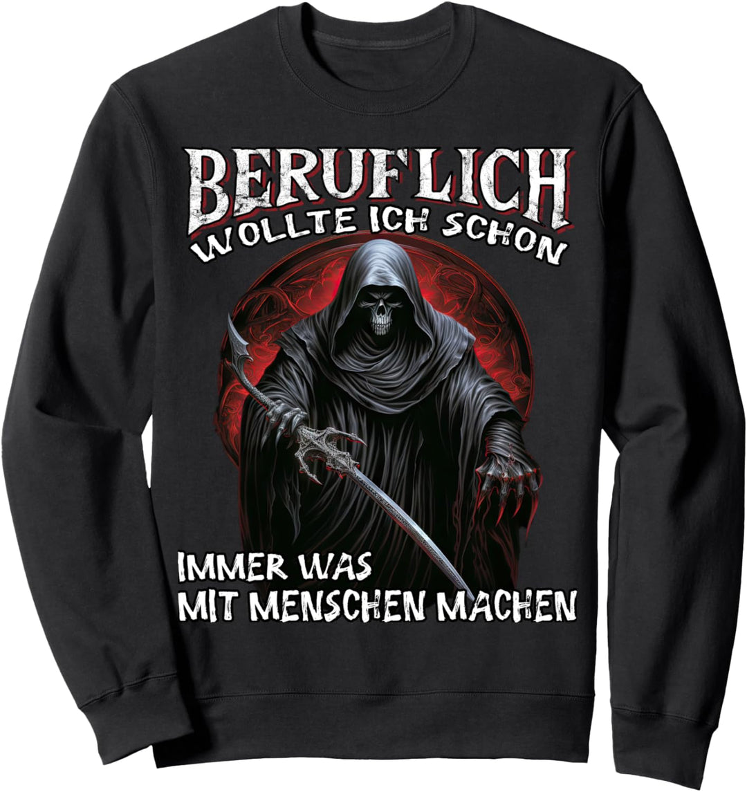 Beruflich wollte ich schon immer was mit Menschen machen Sweatshirt