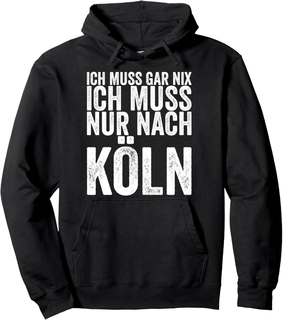 Ich Muss Gar Nix Ich Muss Nur Nach Köln Pullover Hoodie