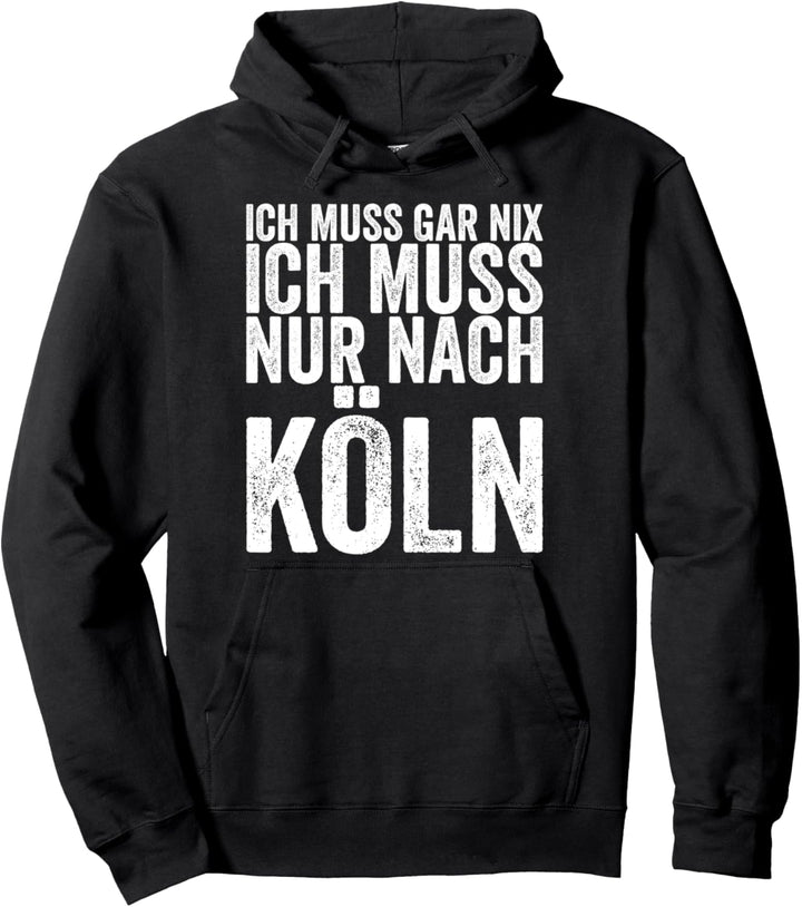 Ich Muss Gar Nix Ich Muss Nur Nach Köln Pullover Hoodie
