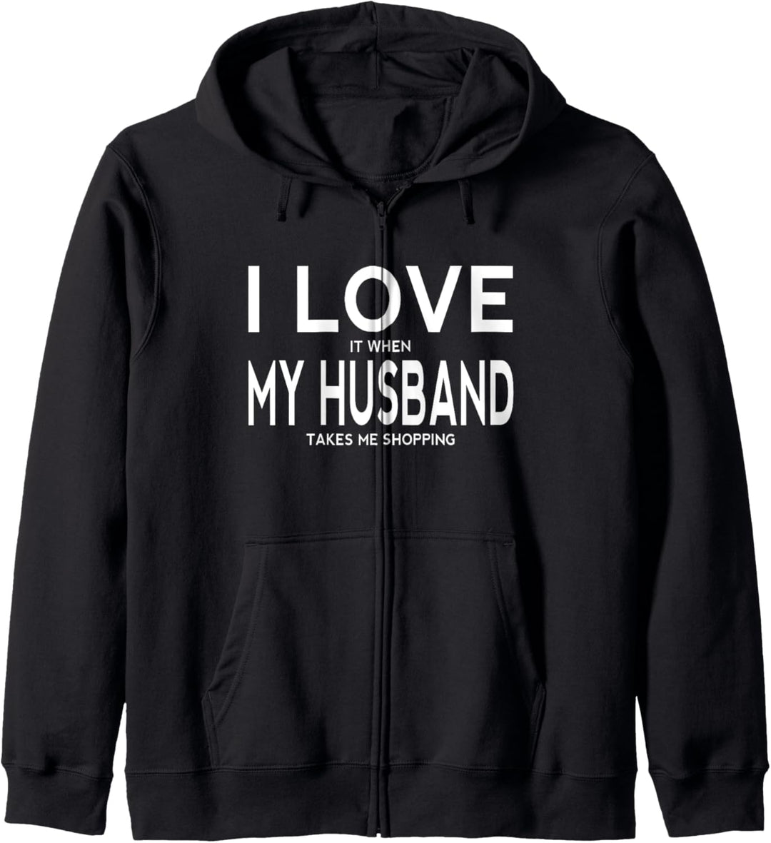 I LOVE it when MY HUSBAND takes me shopping Funny Quote Wife Kapuzenjacke