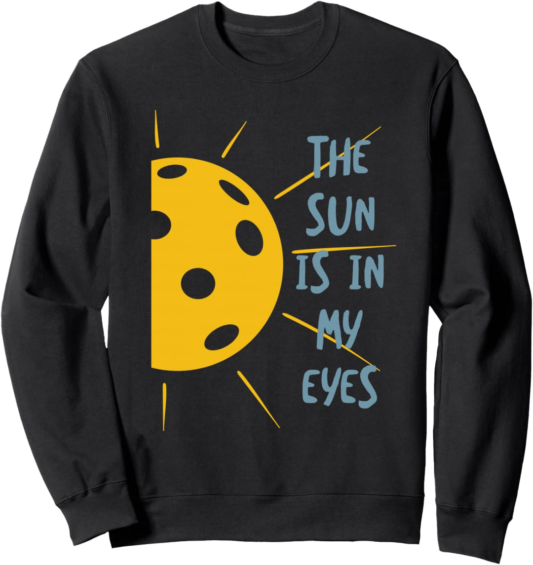 Lustige Pickleball-Ausrede, die Sonne ist in meinen Augen Sweatshirt