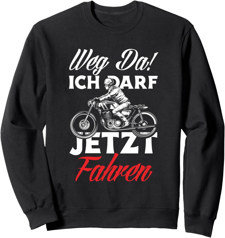 Weg Da Ich Darf Jetzt Fahren Lustiges Motorrad Führerschein Sweatshirt