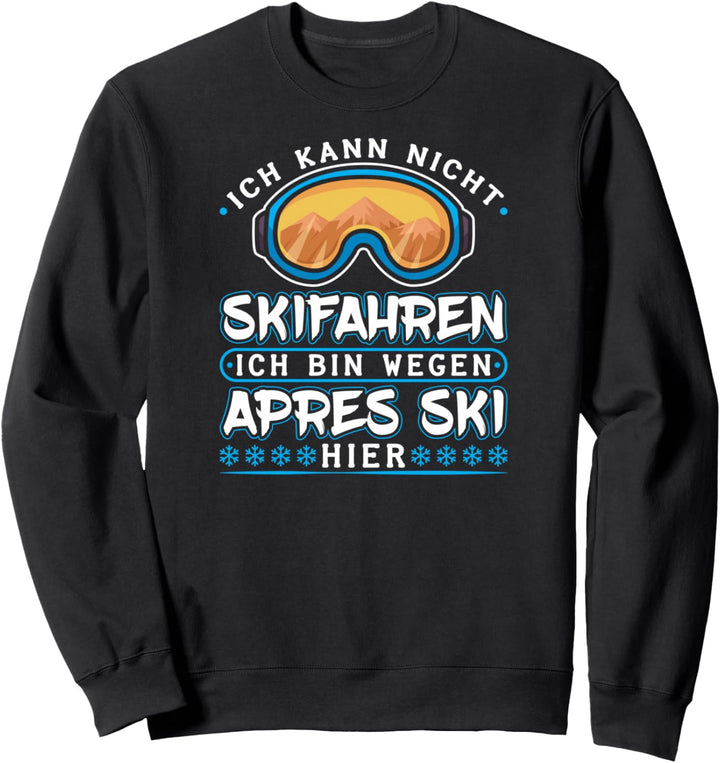 Ich Kann Nicht Skifahren Ich Bin Wegen Apres Ski Sweatshirt