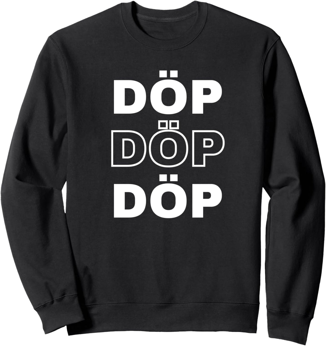 Döp Döp Döp. Für nette Party Leute mit Humor Sweatshirt