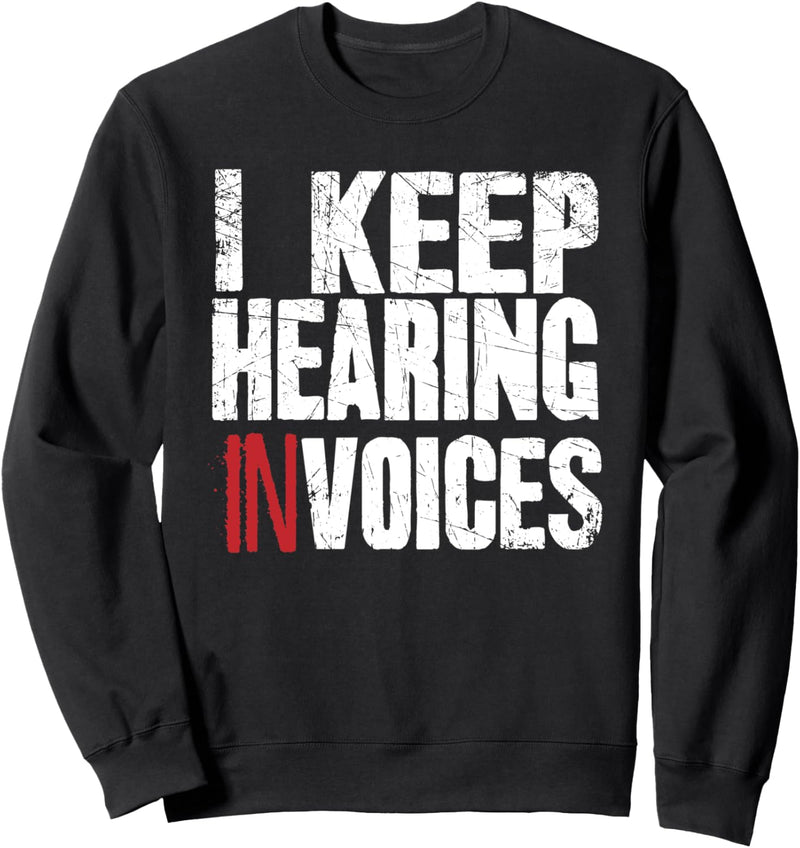 I Keep Hearing Invoices Funny CPA Accountant Gift Accounting Sweatshirt