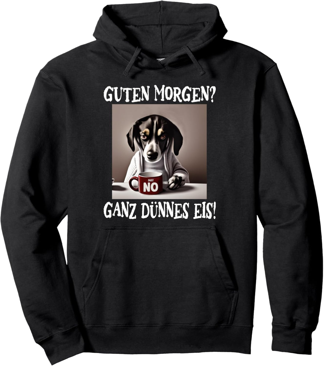 Guten Morgen? Ganz dünnes Eis, Mürrische Lustige Hund Pullover Hoodie