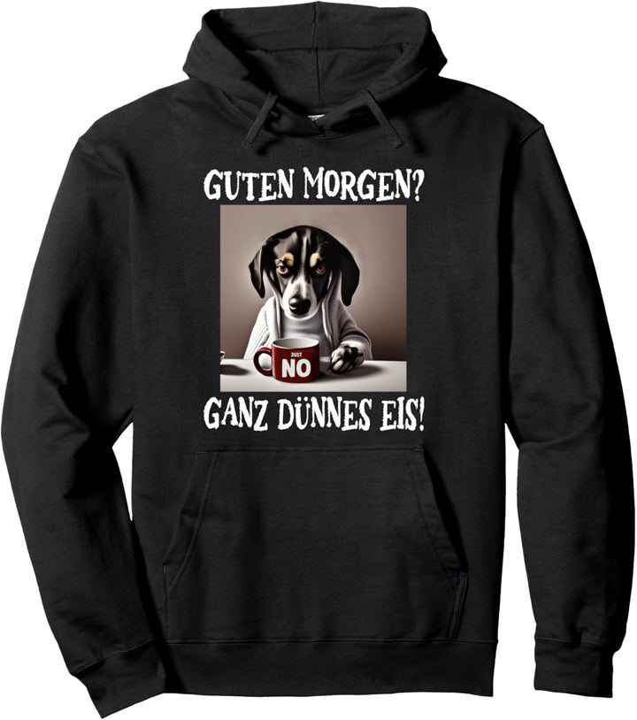 Guten Morgen? Ganz dünnes Eis, Mürrische Lustige Hund Pullover Hoodie