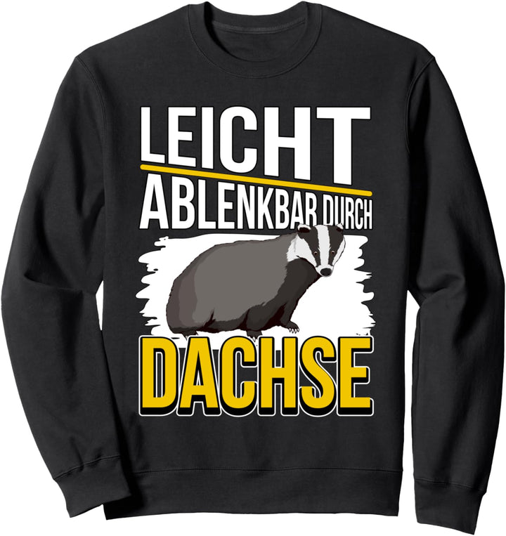 Dachs Sachen Leicht ablenkbar durch Dachse Sweatshirt