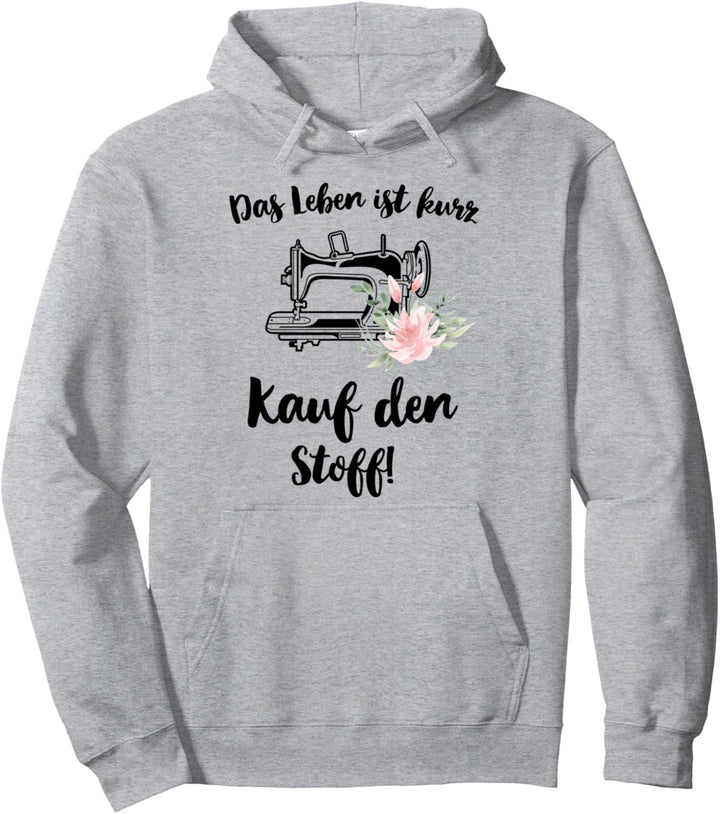 Lustiger Schneiderin Spruch Das Leben ist kurz kauf d. Stoff Pullover Hoodie