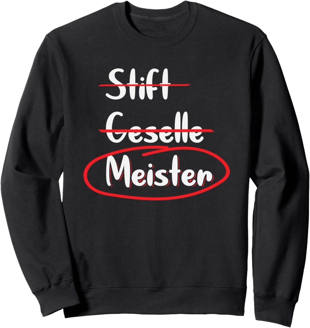 Stift Geselle Meister Geschenk Meisterüprüfung Sweatshirt