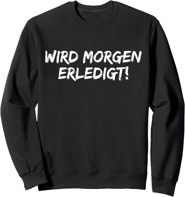 Wird Morgen Erledigt Humor Fun Beschäftig Sweatshirt