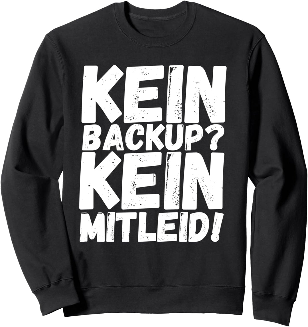 Lustiges Kein Backup Kein Mitleid Informatik Admin Geschenk Sweatshirt