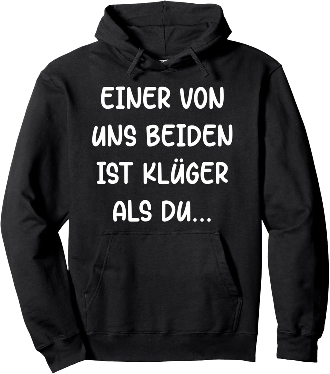 Einer Von Uns Beiden Ist Klüger Als Du - Spass, Witz, Humor Pullover Hoodie