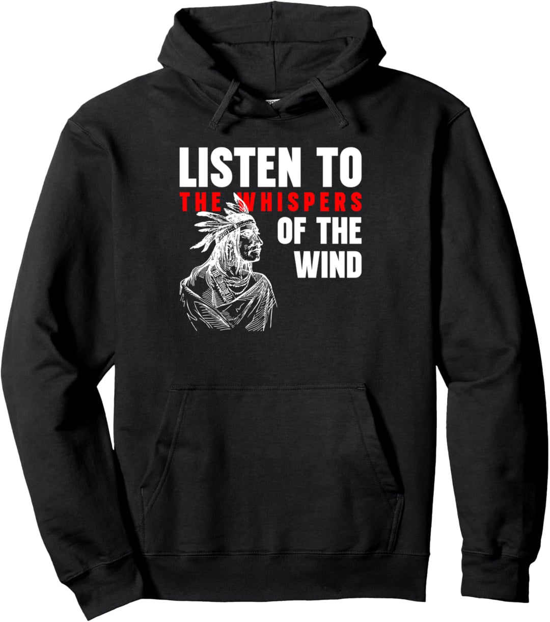 Listen To The Whispers Of The Wind Ureinwohner Amerika Pullover Hoodie