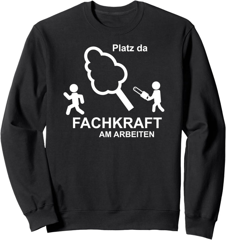 Baumfäller Forstwirt Platz da Fachkraft Forstarbeiter Sweatshirt