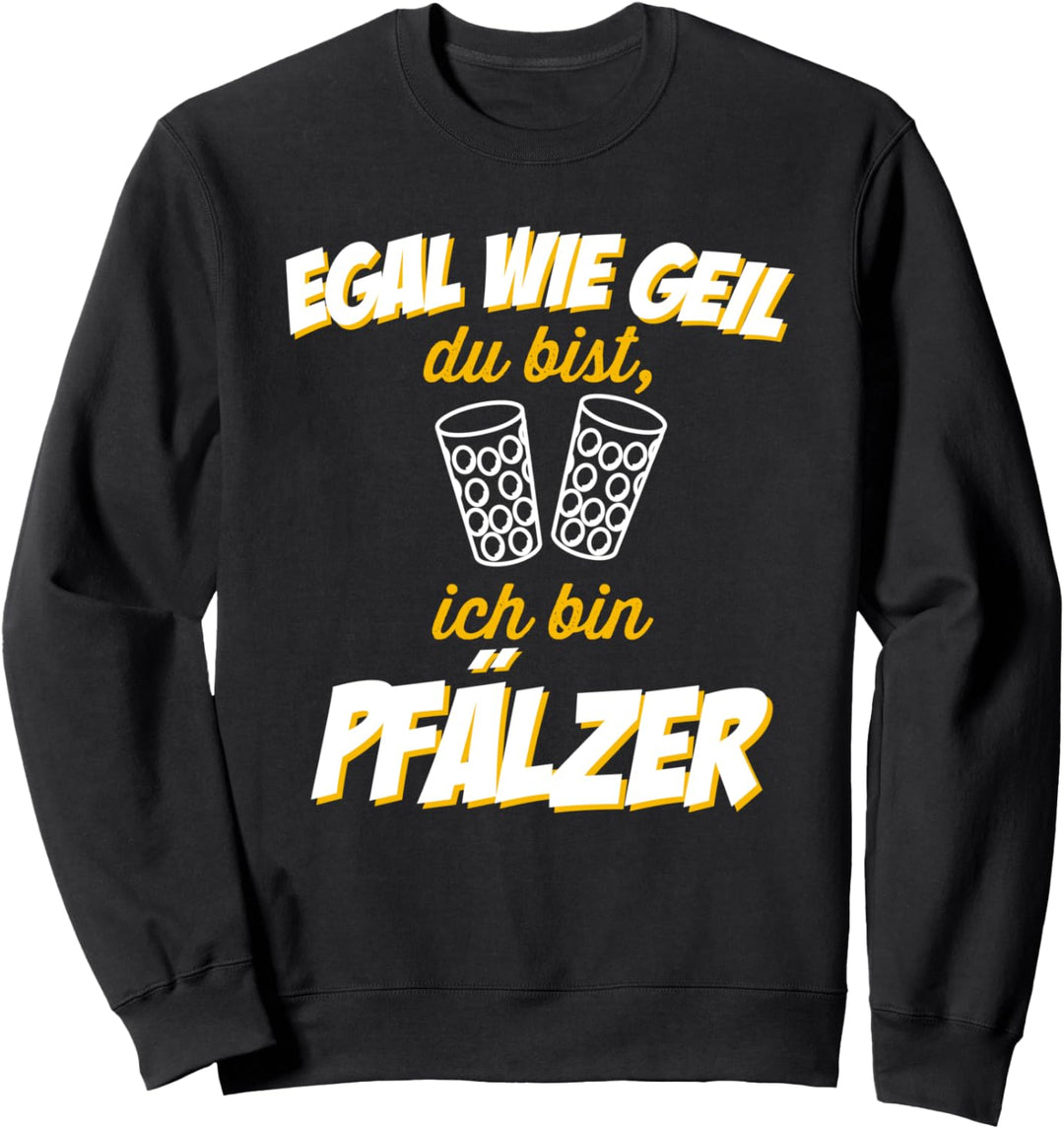 Egal wie geil du bist - Ich bin Pfälzer Pfalz Weinstrasse Sweatshirt