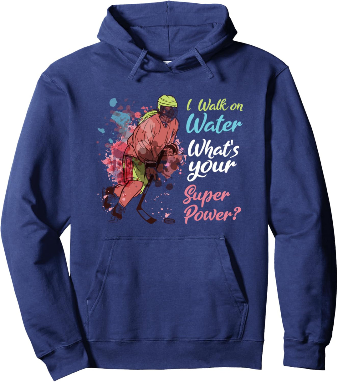 I walk on water - What's your superpower Ice Hockey Pullover Hoodie