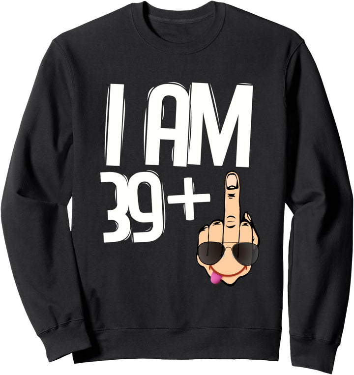Lustige Geschenkideen zum 40. Geburtstag. I am 39+1 Finger Sweatshirt