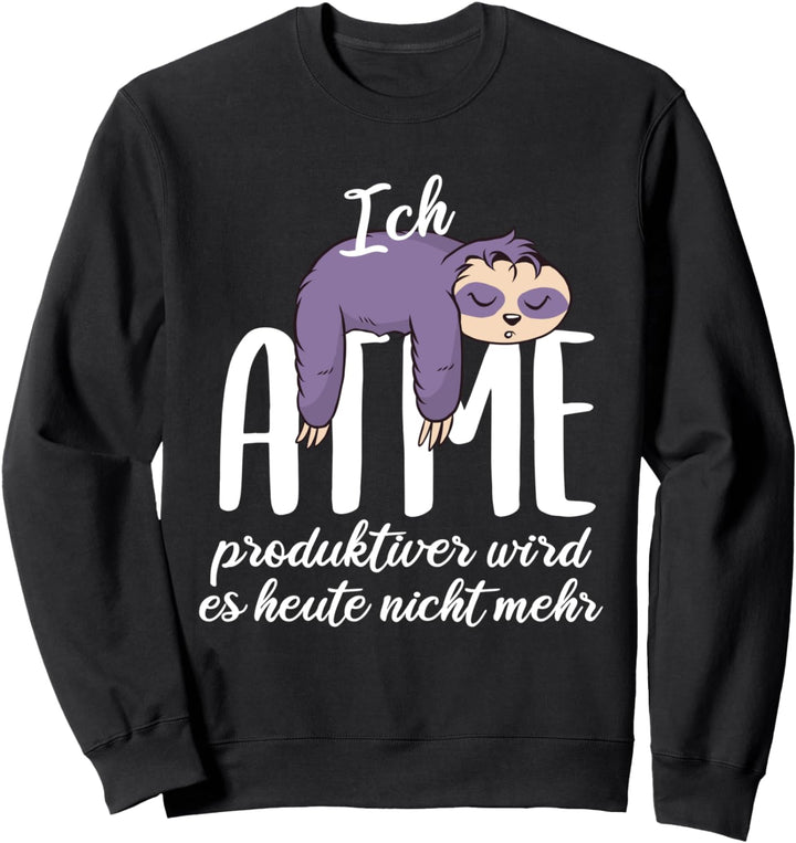 Ich atme produktiver wird es heute nicht mehr - Faultier Sweatshirt