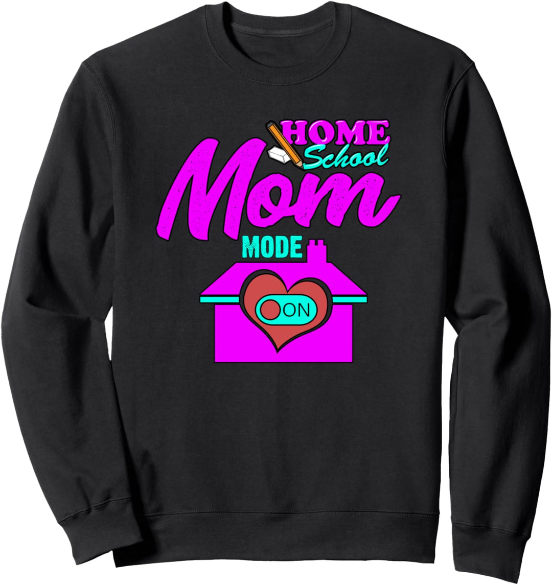 Home School Mom Mode On - 2020 Homeschooling Mom Teacher Sweatshirt