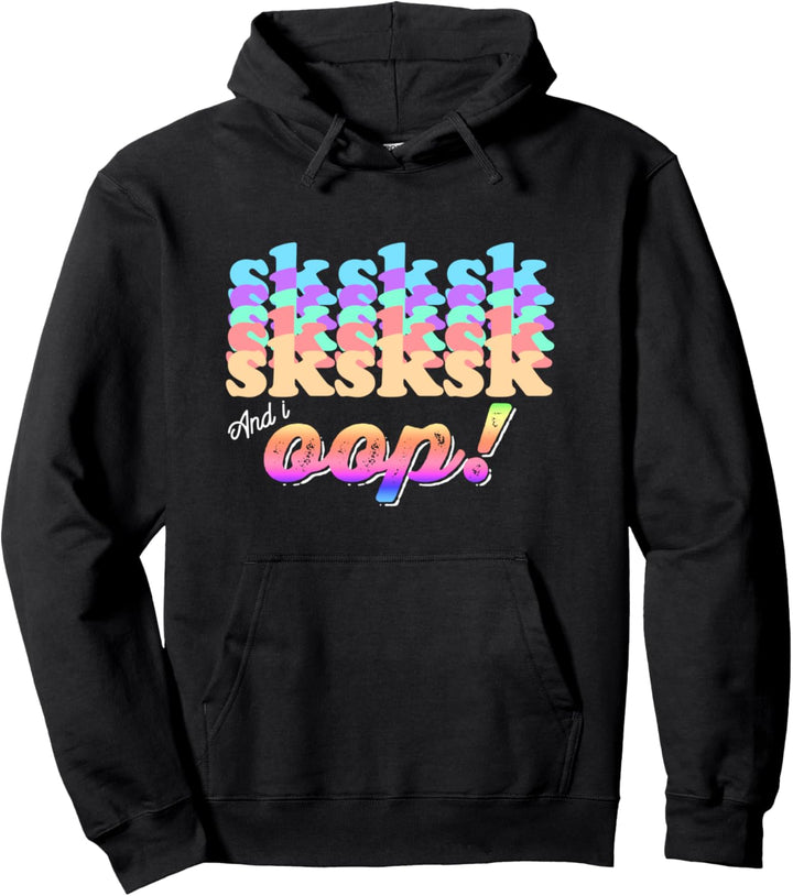 And I OOP SkSkSk Funny Meme Aesthetic Girls and Women Pullover Hoodie