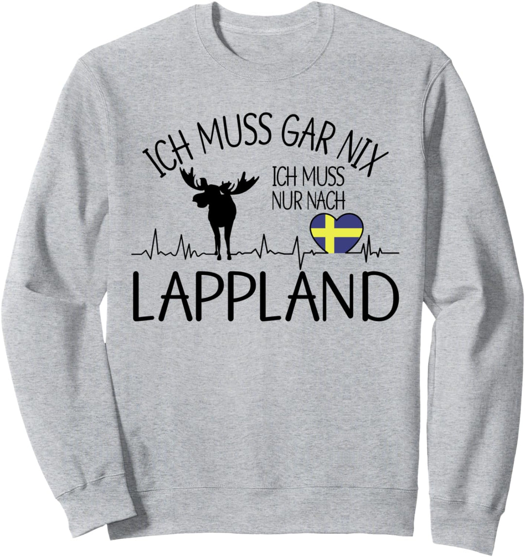 ich muss gar nix - ich muss nur nach Lappland Sweatshirt