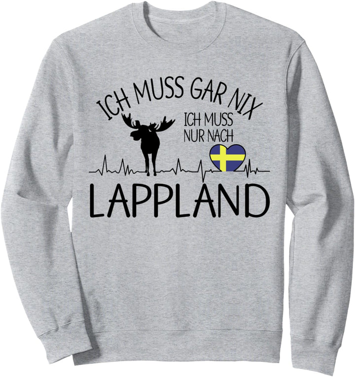 ich muss gar nix - ich muss nur nach Lappland Sweatshirt