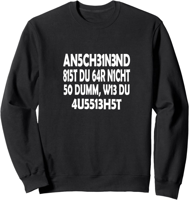 Anscheinend bist du gar nicht so dumm, wie du aussiehst! Sweatshirt