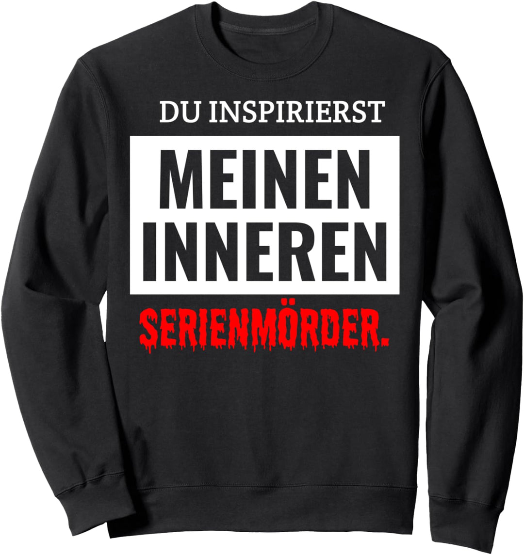 Misanthrop Du Inspirierst Meinen Inneren Serienmörder Sweatshirt