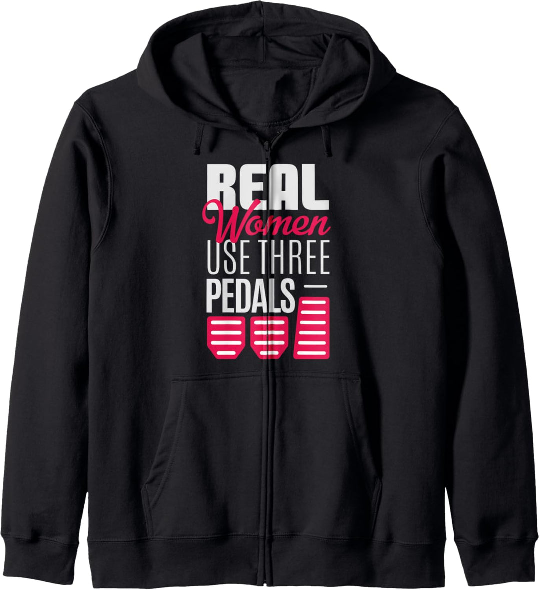 Real Women Use Three Pedals - Stick Shift Car Lover Lustig Kapuzenjacke