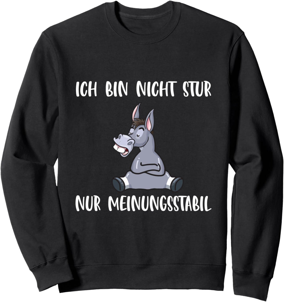 Ich Bin Nicht Stur Nur Meinungsstabil Esel Spruch Sweatshirt