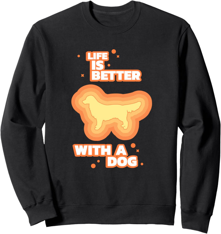 Life Is Better With A Dog Hund Hundebesitzer Hundezüchter Sweatshirt