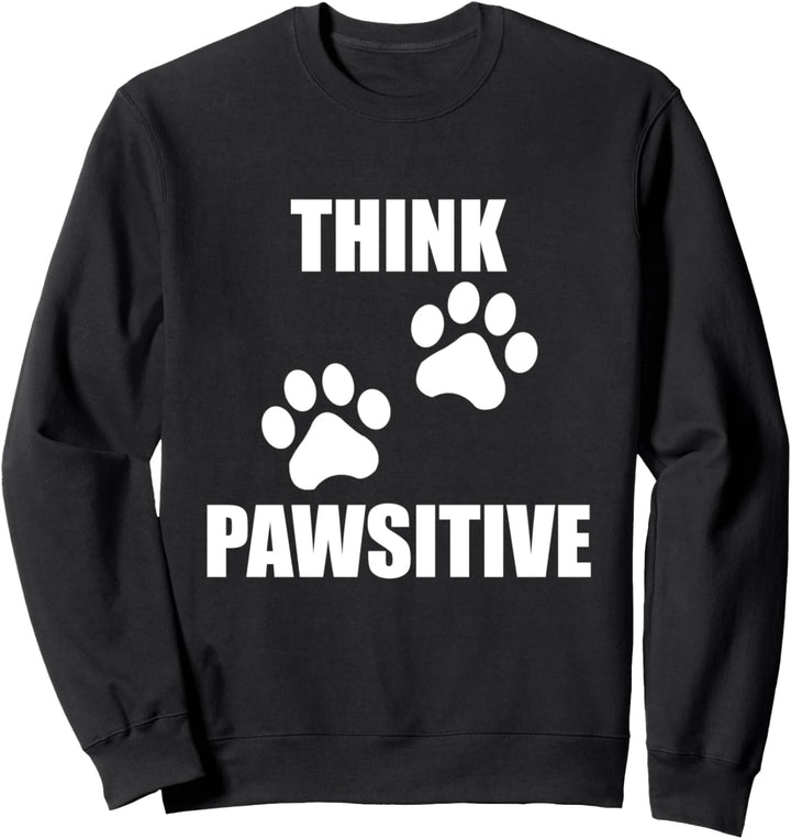 Think Pawsitive Hundepfoten Hundebesitzer Hundeliebe Sweatshirt