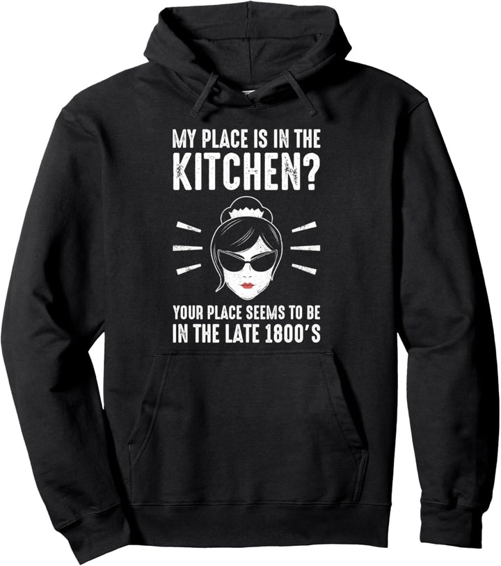 My Place Is In The Kitchen? Your Place In The Spate 1800s Pullover Hoodie