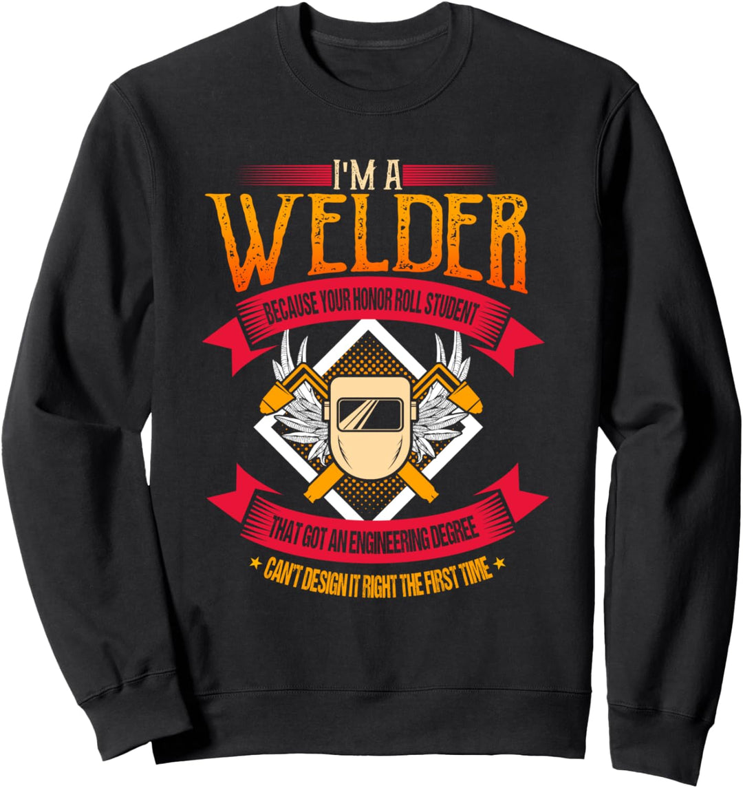 Welder Gifts Funny Welding Because Engineers Can't Build It Sweatshirt