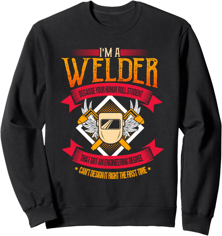 Welder Gifts Funny Welding Because Engineers Can't Build It Sweatshirt