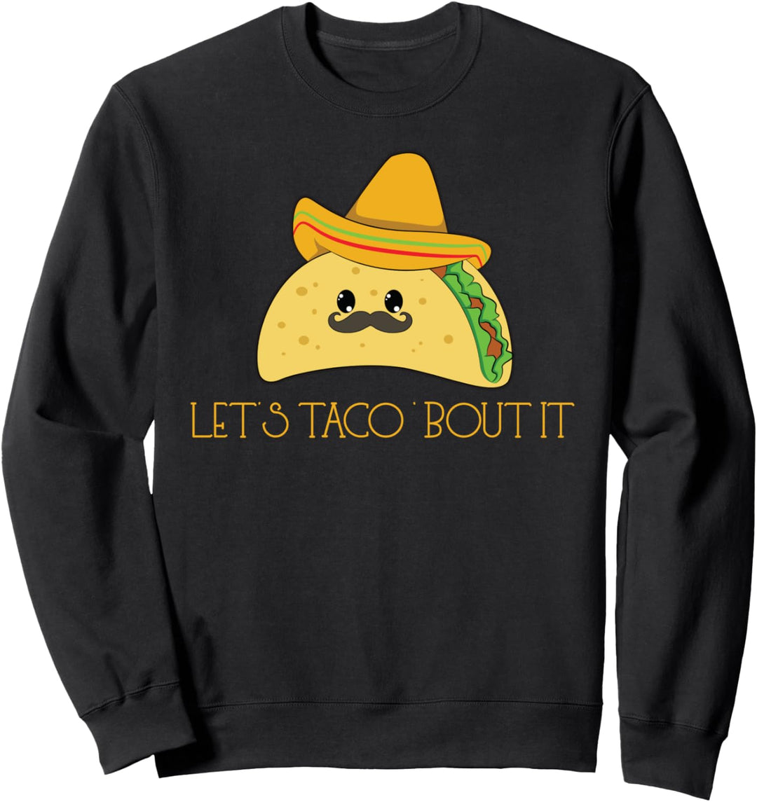 Taco Sombrero Mexican Food Mexico Lets Talk About It Sweatshirt