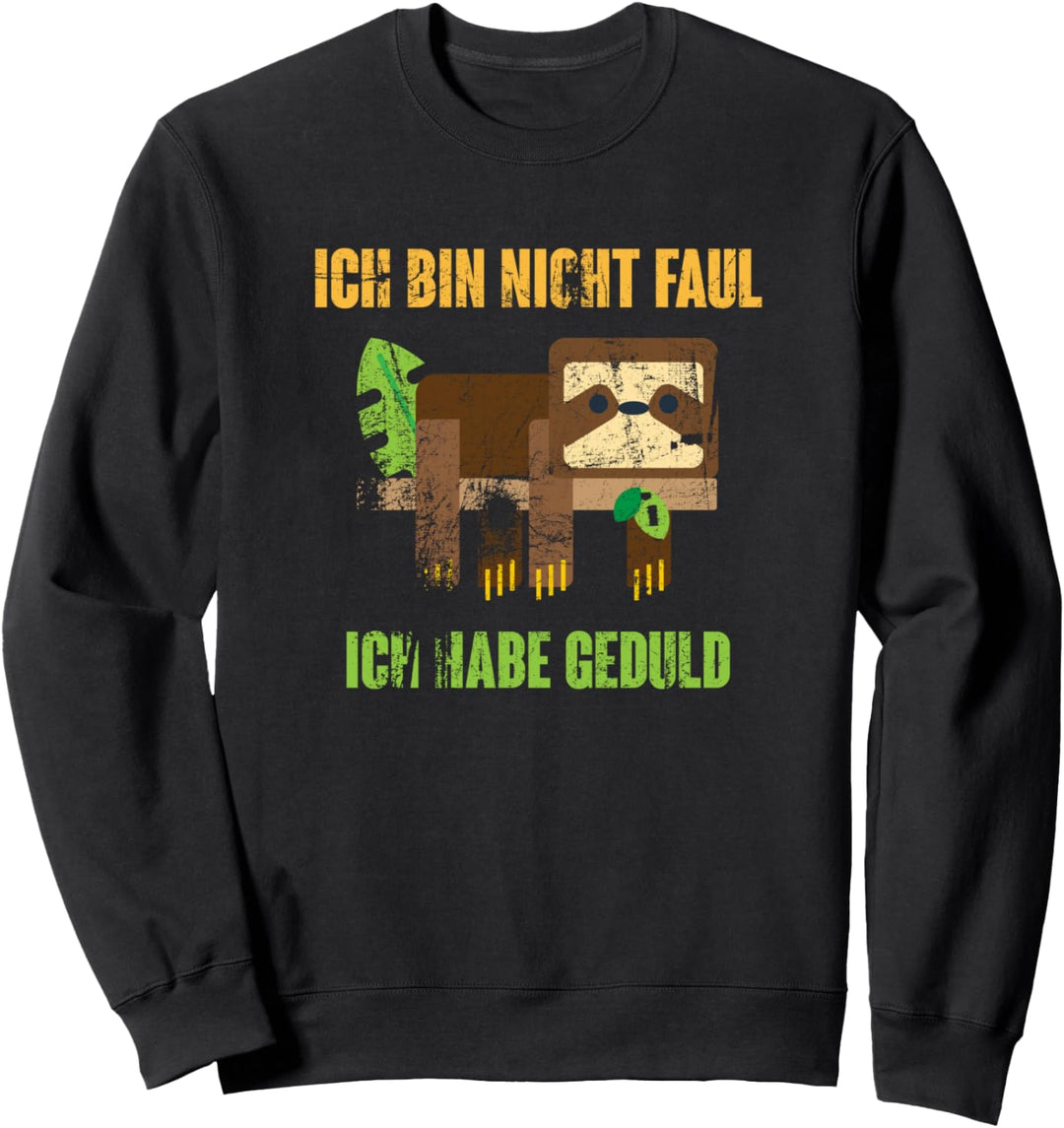 Ich bin nicht faul - Ich habe Geduld Sweatshirt