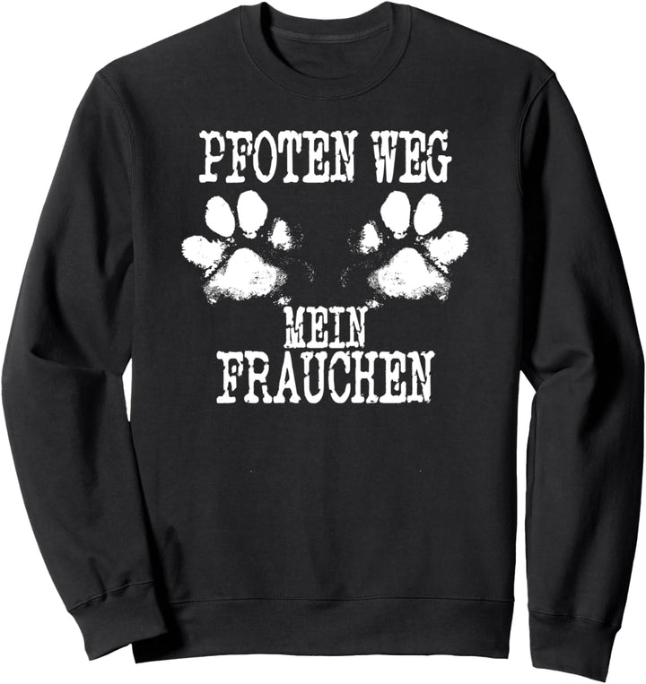 Hunde Pfoten weg mein Frauchen lustiger Spruch Geschenkidee Sweatshirt