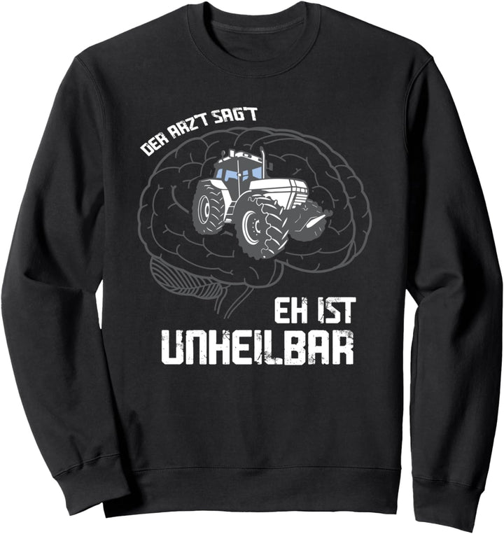 Der Arzt sagt es ist unheilbar Traktor Landleben Bauernhof Sweatshirt