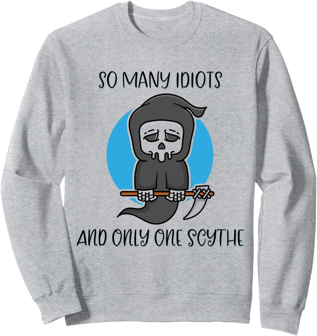 So viele Idioten und nur eine Sense Reaper Schwarzer Humor Sweatshirt
