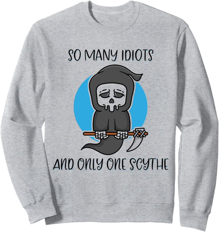 So viele Idioten und nur eine Sense Reaper Schwarzer Humor Sweatshirt