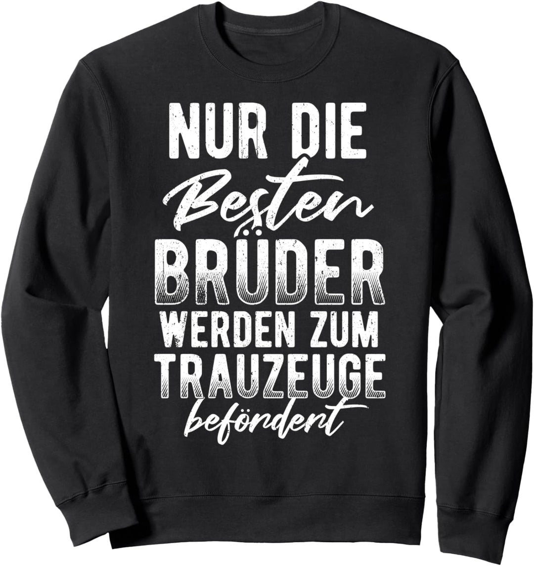 Nur die besten Brüder werden zum Trauzeugen befördert Sweatshirt