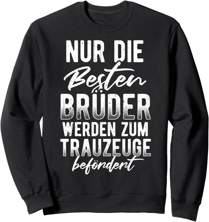 Nur die besten Brüder werden zum Trauzeugen befördert Sweatshirt