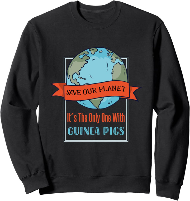 Save Our Planet It's The Only One With Meerschweinchen Sweatshirt